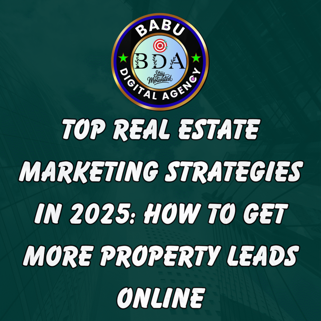 top real estate marketing strategies in 2025 how to get more property leads online