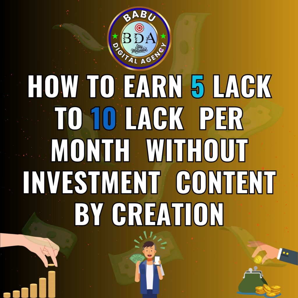 how to earn 5 lack to 10 lack per month without investment content by creation